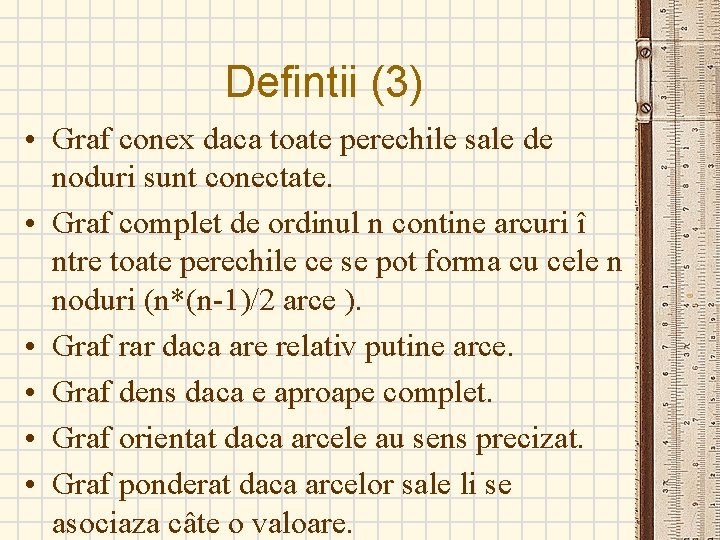 Defintii (3) • Graf conex daca toate perechile sale de noduri sunt conectate. •