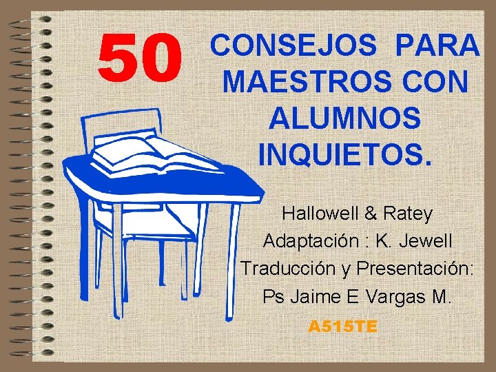 50 CONSEJOS PARA MAESTROS CON ALUMNOS INQUIETOS. Hallowell & Ratey Adaptación : K. Jewell