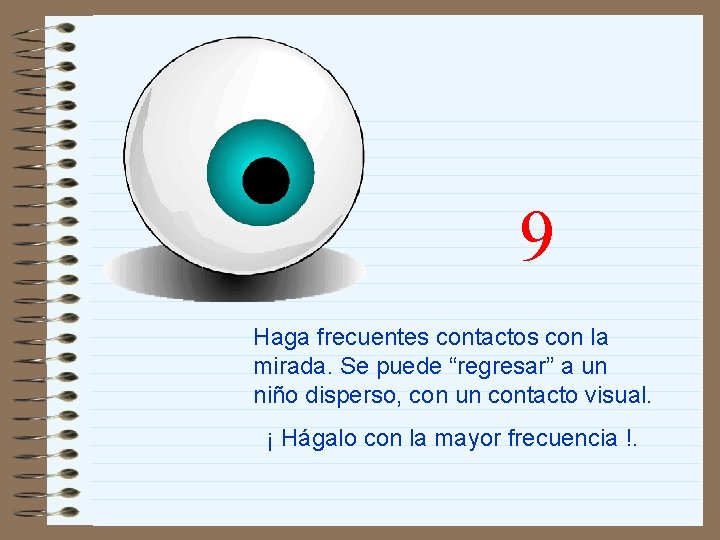 9 Haga frecuentes contactos con la mirada. Se puede “regresar” a un niño disperso,