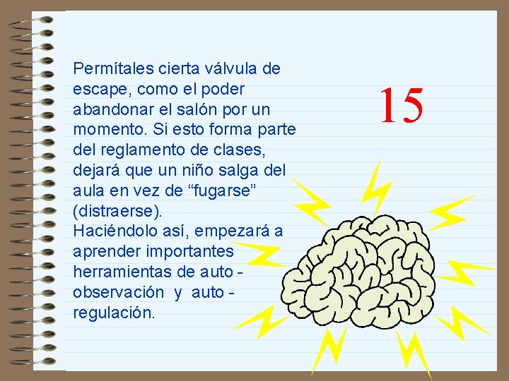 Permítales cierta válvula de escape, como el poder abandonar el salón por un momento.