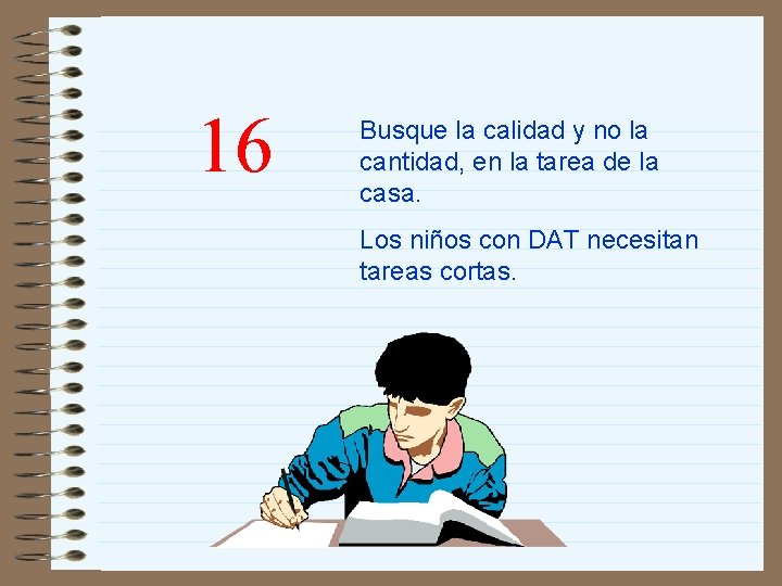 16 Busque la calidad y no la cantidad, en la tarea de la casa.