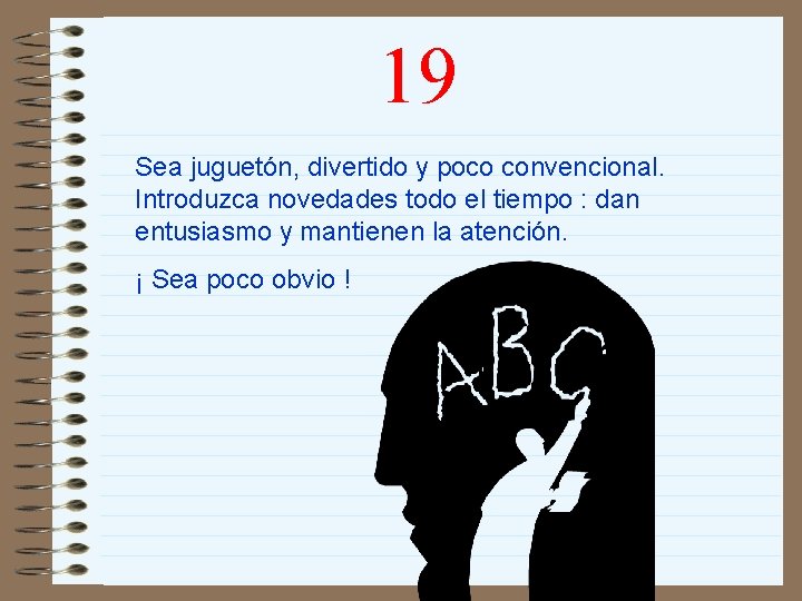 19 Sea juguetón, divertido y poco convencional. Introduzca novedades todo el tiempo : dan