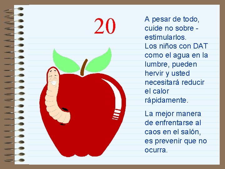 20 A pesar de todo, cuide no sobre estimularlos. Los niños con DAT como