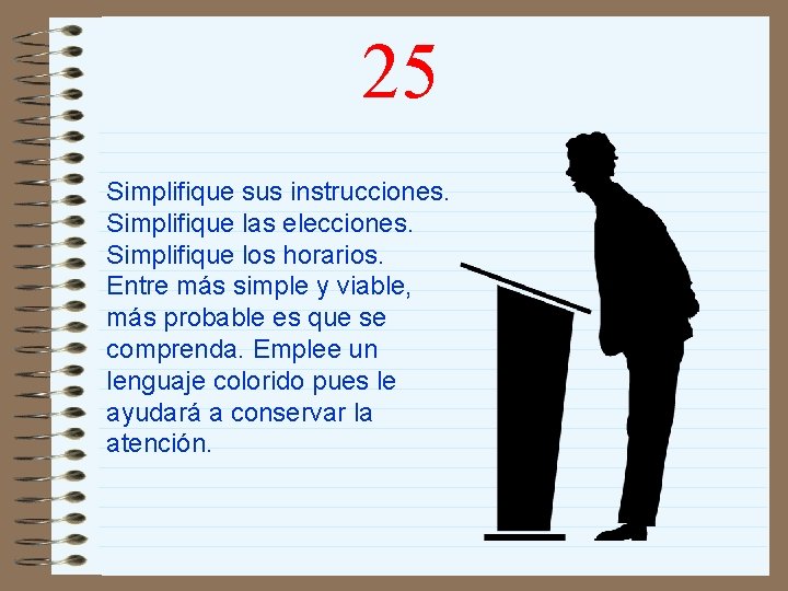 25 Simplifique sus instrucciones. Simplifique las elecciones. Simplifique los horarios. Entre más simple y