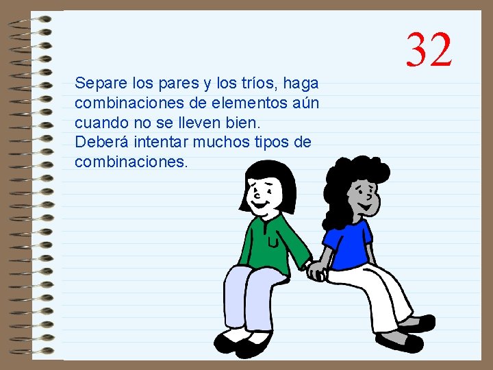 Separe los pares y los tríos, haga combinaciones de elementos aún cuando no se