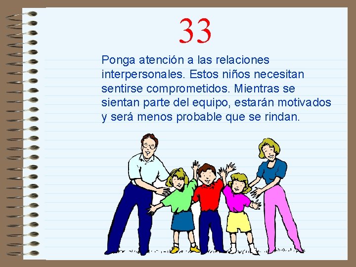 33 Ponga atención a las relaciones interpersonales. Estos niños necesitan sentirse comprometidos. Mientras se