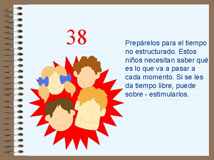 38 Prepárelos para el tiempo no estructurado. Estos niños necesitan saber qué es lo