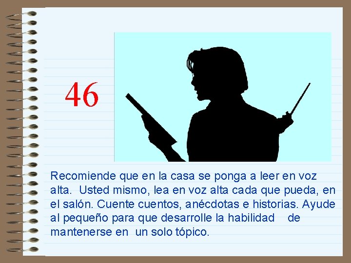 46 Recomiende que en la casa se ponga a leer en voz alta. Usted
