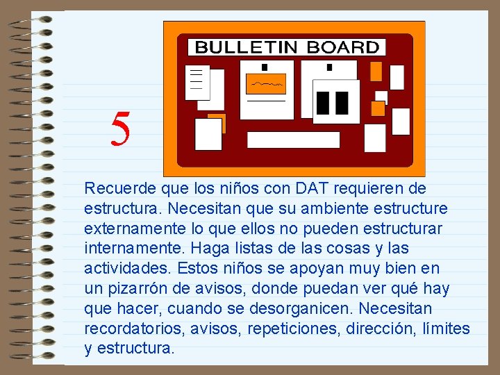 5 Recuerde que los niños con DAT requieren de estructura. Necesitan que su ambiente