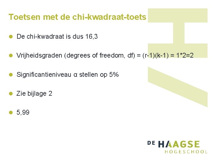 Toetsen met de chi-kwadraat-toets l De chi-kwadraat is dus 16, 3 l Vrijheidsgraden (degrees Toetsen met de chi-kwadraat-toets l De chi-kwadraat is dus 16, 3 l Vrijheidsgraden (degrees