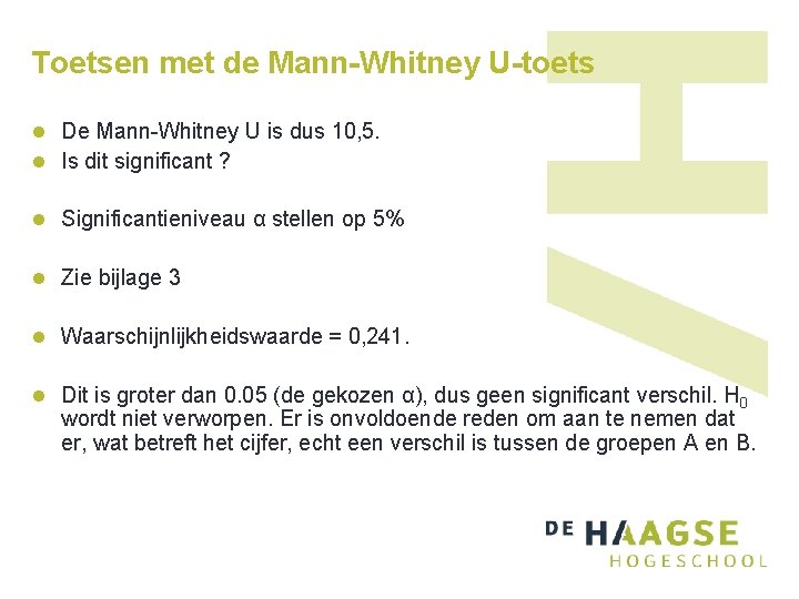 Toetsen met de Mann-Whitney U-toets l De Mann-Whitney U is dus 10, 5. l Toetsen met de Mann-Whitney U-toets l De Mann-Whitney U is dus 10, 5. l