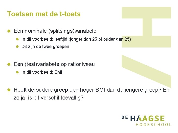 Toetsen met de t-toets l Een nominale (splitsings)variabele l In dit voorbeeld: leeftijd (jonger Toetsen met de t-toets l Een nominale (splitsings)variabele l In dit voorbeeld: leeftijd (jonger