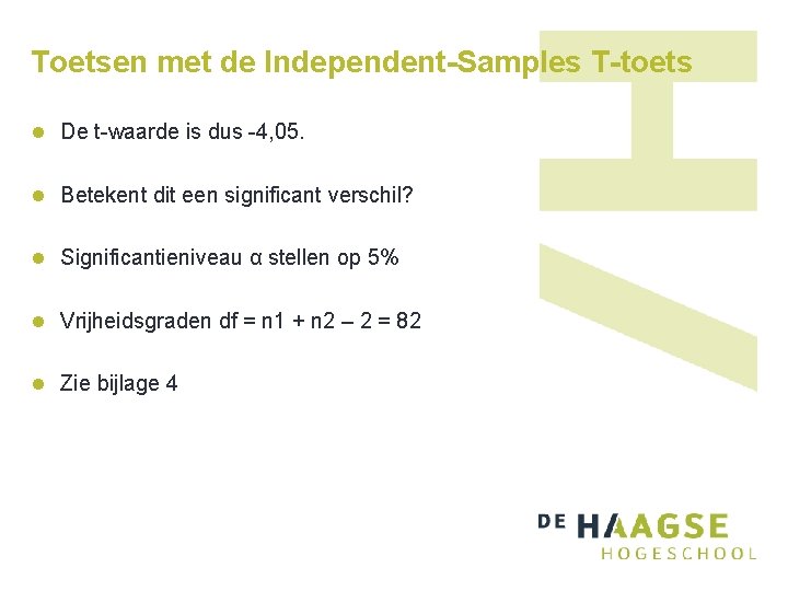 Toetsen met de Independent-Samples T-toets l De t-waarde is dus -4, 05. l Betekent Toetsen met de Independent-Samples T-toets l De t-waarde is dus -4, 05. l Betekent