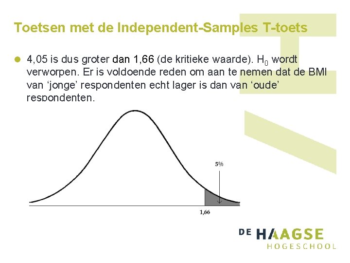 Toetsen met de Independent-Samples T-toets l 4, 05 is dus groter dan 1, 66 Toetsen met de Independent-Samples T-toets l 4, 05 is dus groter dan 1, 66