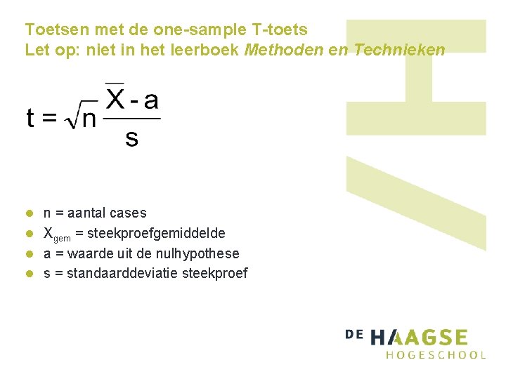 Toetsen met de one-sample T-toets Let op: niet in het leerboek Methoden en Technieken Toetsen met de one-sample T-toets Let op: niet in het leerboek Methoden en Technieken