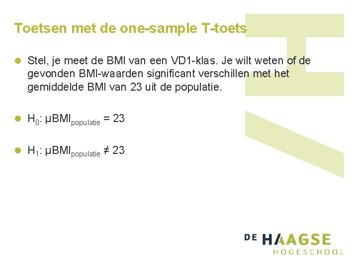 Toetsen met de one-sample T-toets l Stel, je meet de BMI van een VD Toetsen met de one-sample T-toets l Stel, je meet de BMI van een VD