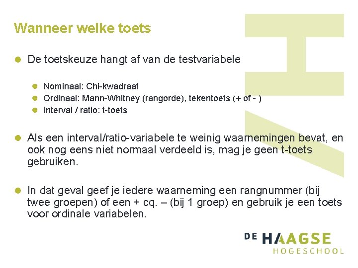 Wanneer welke toets l De toetskeuze hangt af van de testvariabele l Nominaal: Chi-kwadraat Wanneer welke toets l De toetskeuze hangt af van de testvariabele l Nominaal: Chi-kwadraat