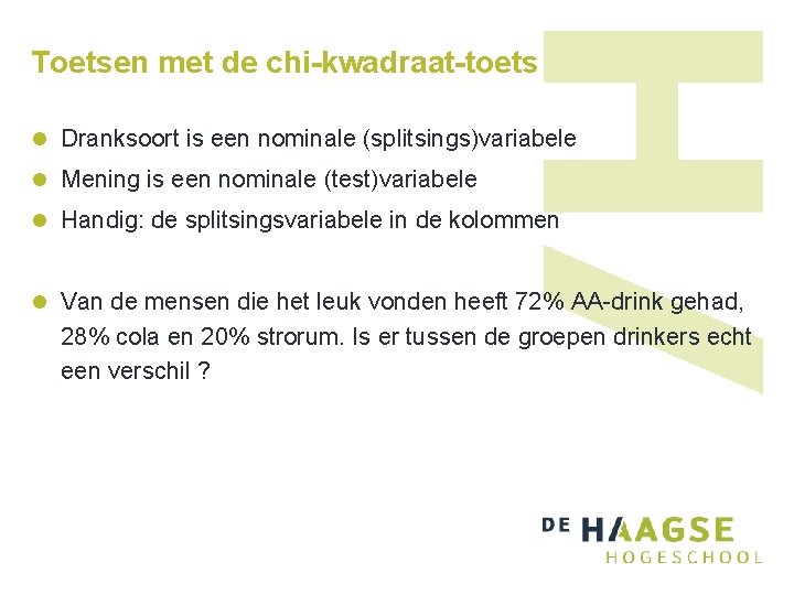 Toetsen met de chi-kwadraat-toets l Dranksoort is een nominale (splitsings)variabele l Mening is een Toetsen met de chi-kwadraat-toets l Dranksoort is een nominale (splitsings)variabele l Mening is een