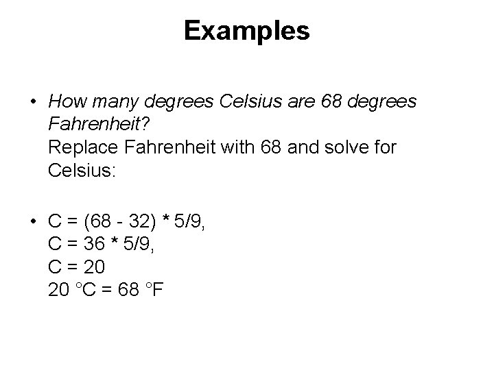Examples • How many degrees Celsius are 68 degrees Fahrenheit? Replace Fahrenheit with 68