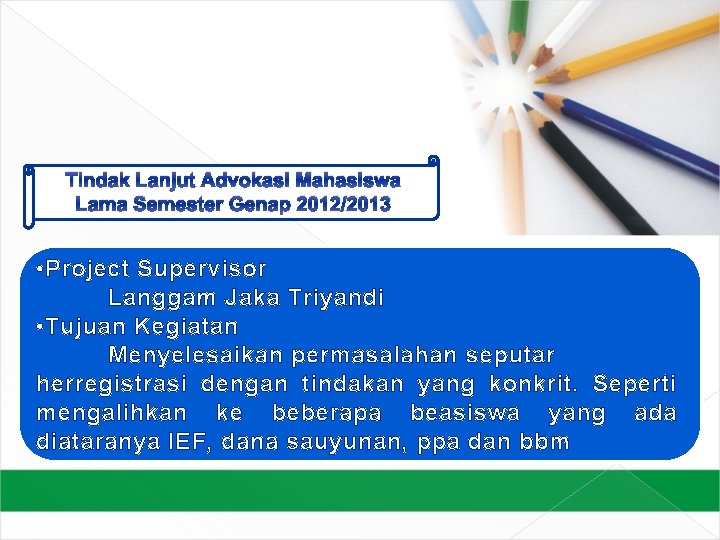 Tindak Lanjut Advokasi Mahasiswa Lama Semester Genap 2012/2013 Setelah Supervisor mempelajari topik ini, Anda