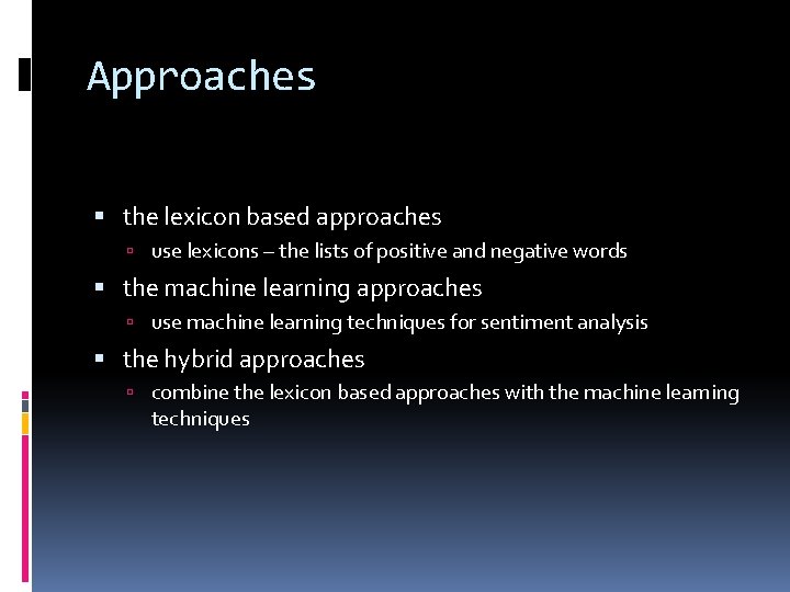 Approaches the lexicon based approaches use lexicons – the lists of positive and negative