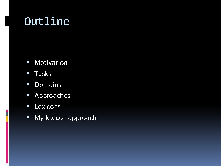 Outline Motivation Tasks Domains Approaches Lexicons My lexicon approach 