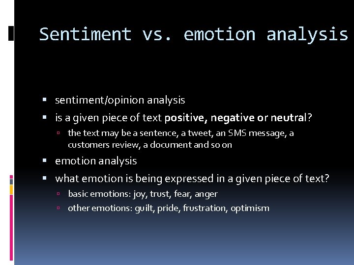 Sentiment vs. emotion analysis sentiment/opinion analysis is a given piece of text positive, negative