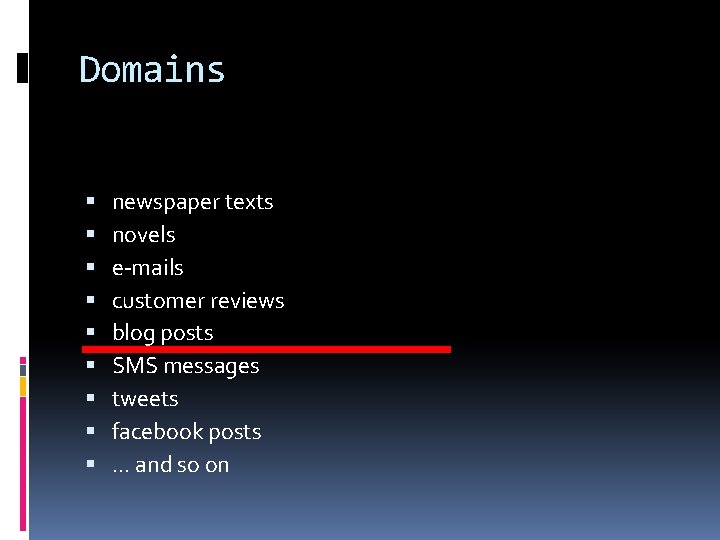 Domains newspaper texts novels e-mails customer reviews blog posts SMS messages tweets facebook posts.