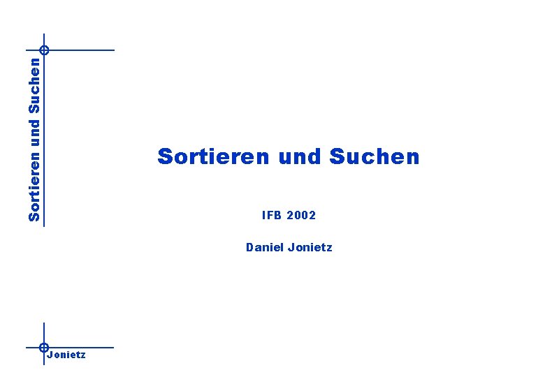 Sortieren und Suchen IFB 2002 Daniel Jonietz 