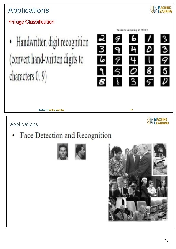 Applications 04/08/2018 Image Classification 15 CS 73 - Machine Learning 23 Applications 12 