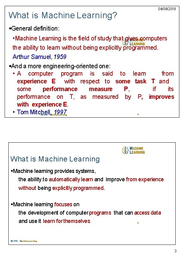 04/08/2018 What is Machine Learning? General definition: • Machine Learning is the field of