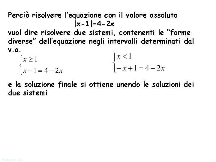 Perciò risolvere l’equazione con il valore assoluto |x-1|=4 -2 x vuol dire risolvere due