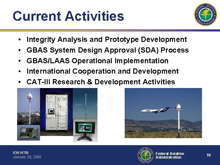 Current Activities • • • Integrity Analysis and Prototype Development GBAS System Design Approval