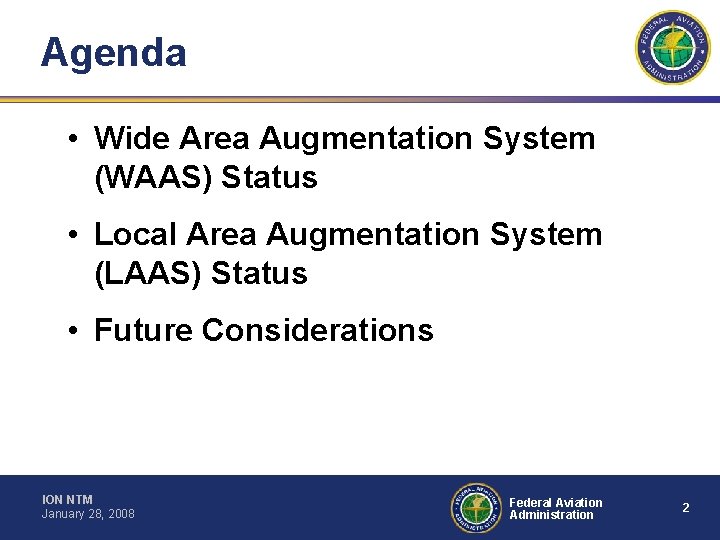 Agenda • Wide Area Augmentation System (WAAS) Status • Local Area Augmentation System (LAAS)