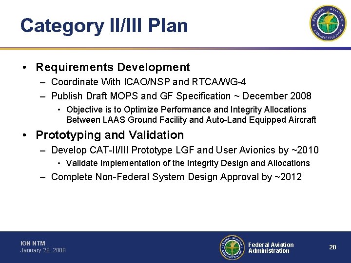 Category II/III Plan • Requirements Development – Coordinate With ICAO/NSP and RTCA/WG-4 – Publish