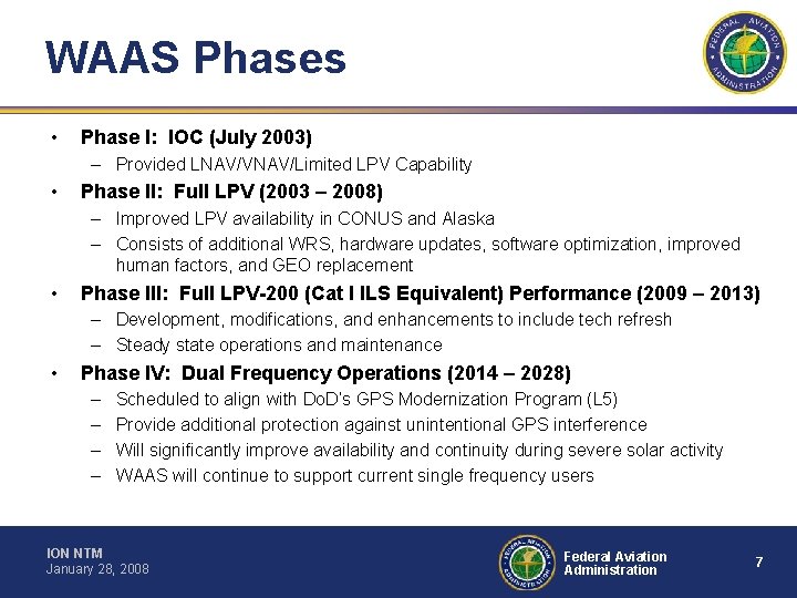 WAAS Phases • Phase I: IOC (July 2003) – Provided LNAV/VNAV/Limited LPV Capability •