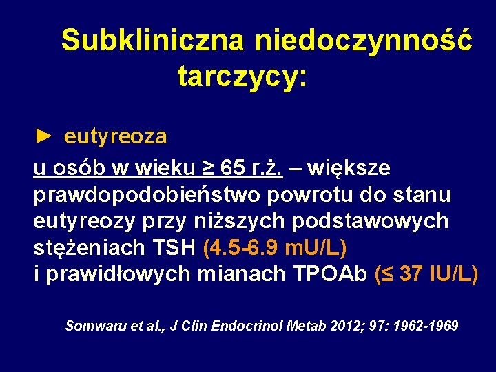 Subkliniczna niedoczynność tarczycy: ► eutyreoza u osób w wieku ≥ 65 r. ż. –