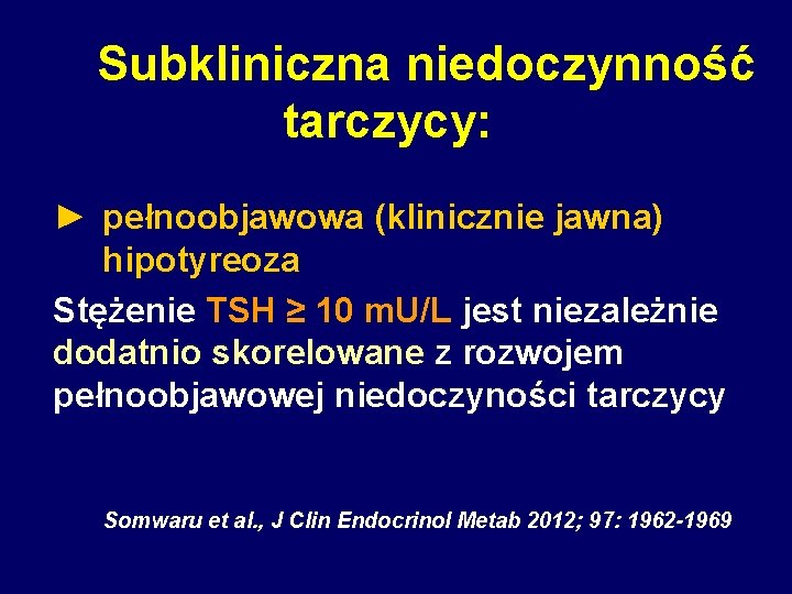 Subkliniczna niedoczynność tarczycy: ► pełnoobjawowa (klinicznie jawna) hipotyreoza Stężenie TSH ≥ 10 m. U/L