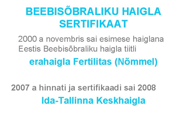 BEEBISÕBRALIKU HAIGLA SERTIFIKAAT 2000 a novembris sai esimese haiglana Eestis Beebisõbraliku haigla tiitli erahaigla