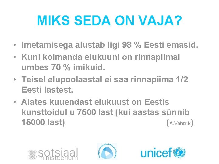 MIKS SEDA ON VAJA? • Imetamisega alustab ligi 98 % Eesti emasid. • Kuni