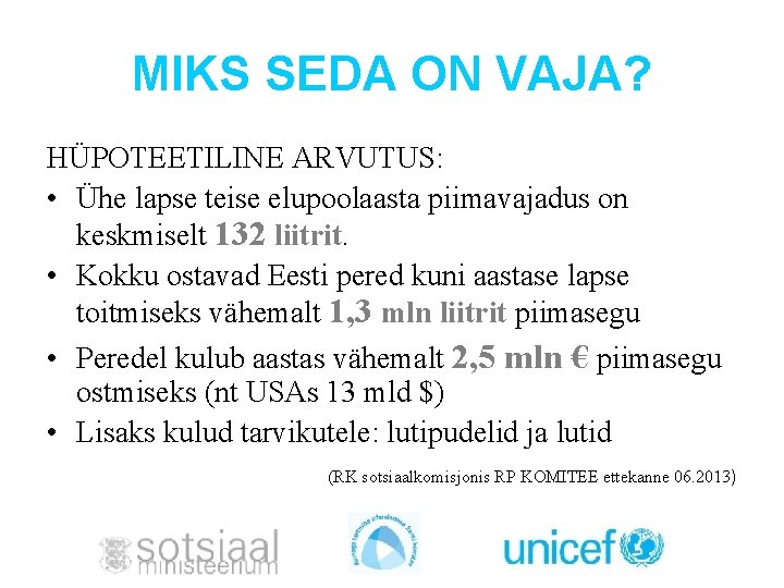 MIKS SEDA ON VAJA? HÜPOTEETILINE ARVUTUS: • Ühe lapse teise elupoolaasta piimavajadus on keskmiselt
