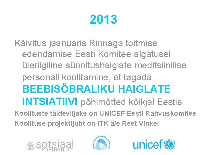 2013 Käivitus jaanuaris Rinnaga toitmise edendamise Eesti Komitee algatusel üleriigiline sünnitushaiglate meditsiinilise personali koolitamine,