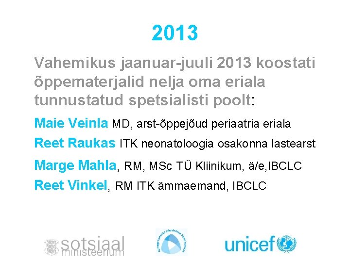 2013 Vahemikus jaanuar-juuli 2013 koostati õppematerjalid nelja oma eriala tunnustatud spetsialisti poolt: Maie Veinla