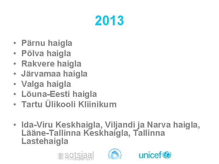 2013 • • Pärnu haigla Põlva haigla Rakvere haigla Järvamaa haigla Valga haigla Lõuna-Eesti