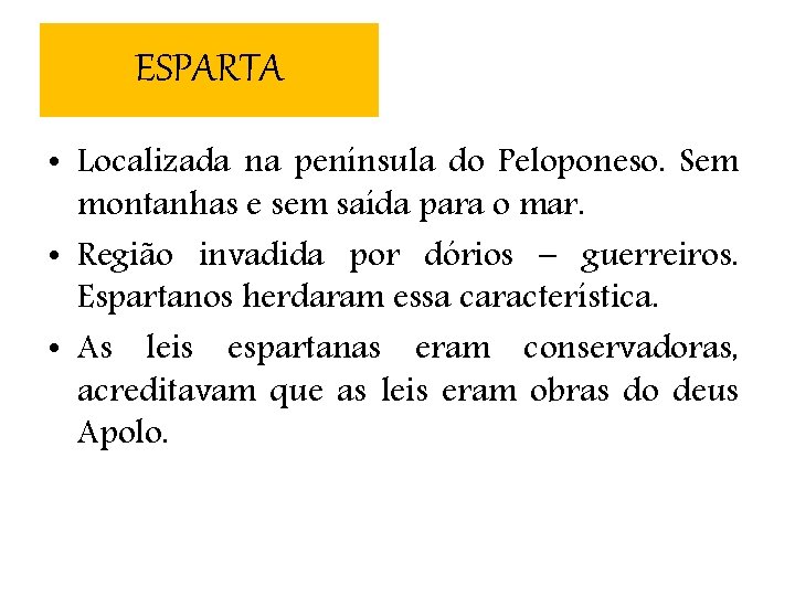 ESPARTA • Localizada na península do Peloponeso. Sem montanhas e sem saída para o