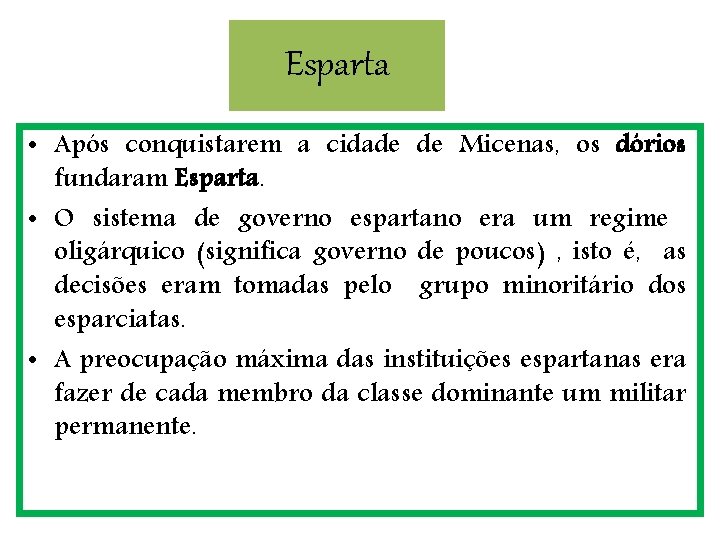 Esparta • Após conquistarem a cidade de Micenas, os dórios fundaram Esparta. • O