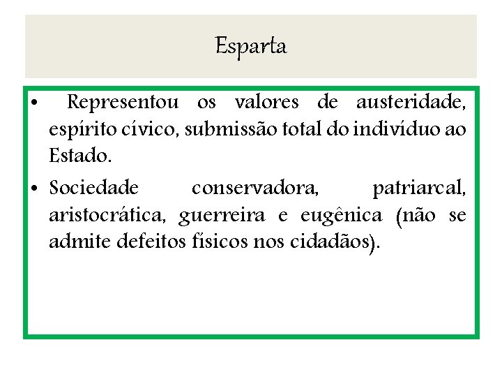 Esparta Representou os valores de austeridade, espírito cívico, submissão total do indivíduo ao Estado.