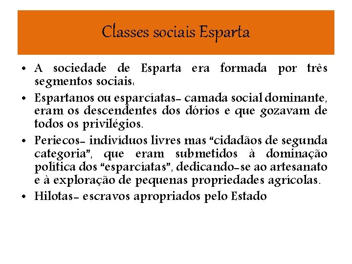 Classes sociais Esparta • A sociedade de Esparta era formada por três segmentos sociais: