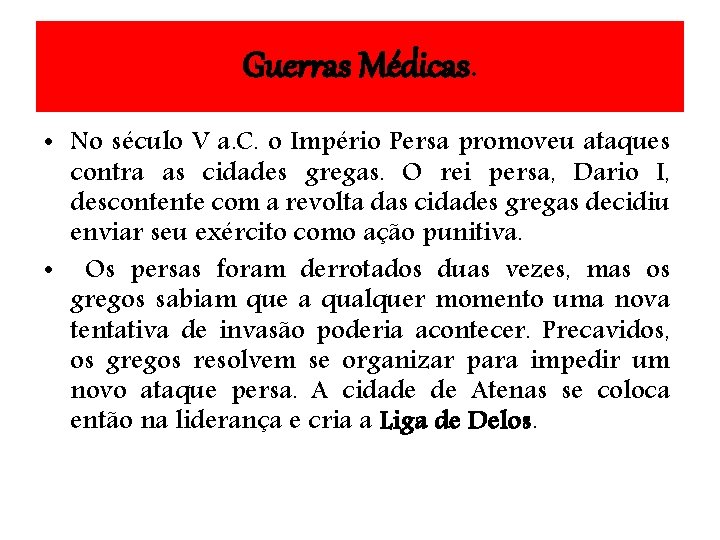 Guerras Médicas. • No século V a. C. o Império Persa promoveu ataques contra