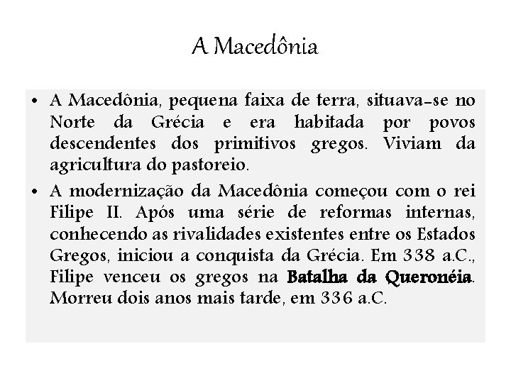 A Macedônia • A Macedônia, pequena faixa de terra, situava-se no Norte da Grécia